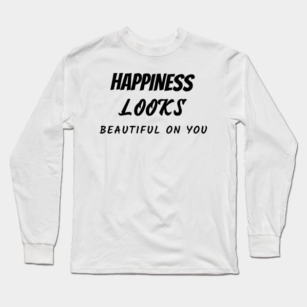Happiness looks beautiful on you Long Sleeve T-Shirt by Relaxing Positive Vibe